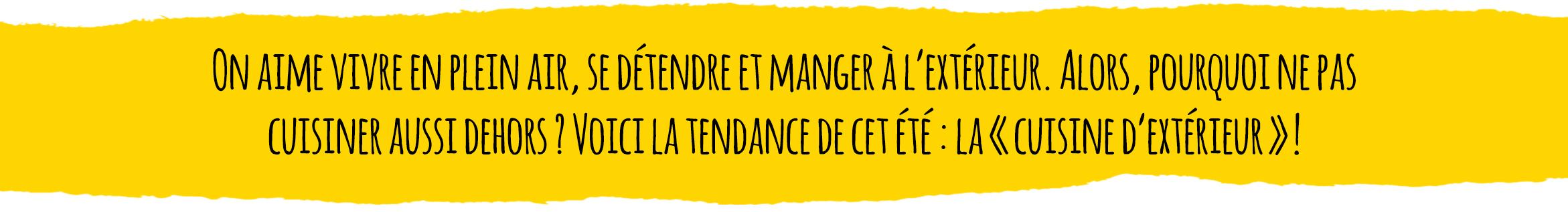 Voici la tendance de cet &eacute;t&eacute; : la &laquo; cuisine d&rsquo;ext&eacute;rieur &raquo; !