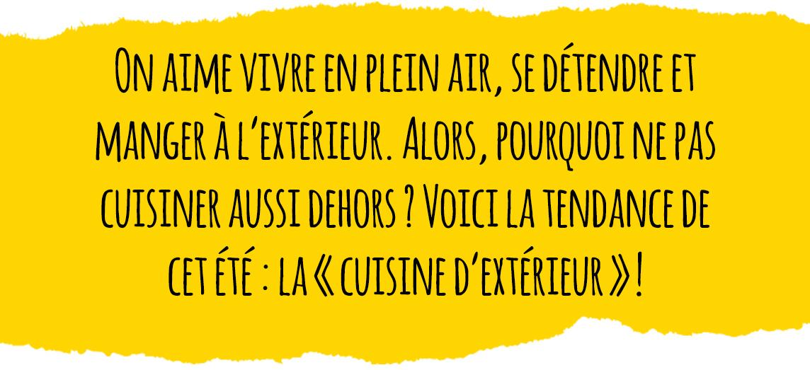 Voici la tendance de cet &eacute;t&eacute; : la &laquo; cuisine d&rsquo;ext&eacute;rieur &raquo; !