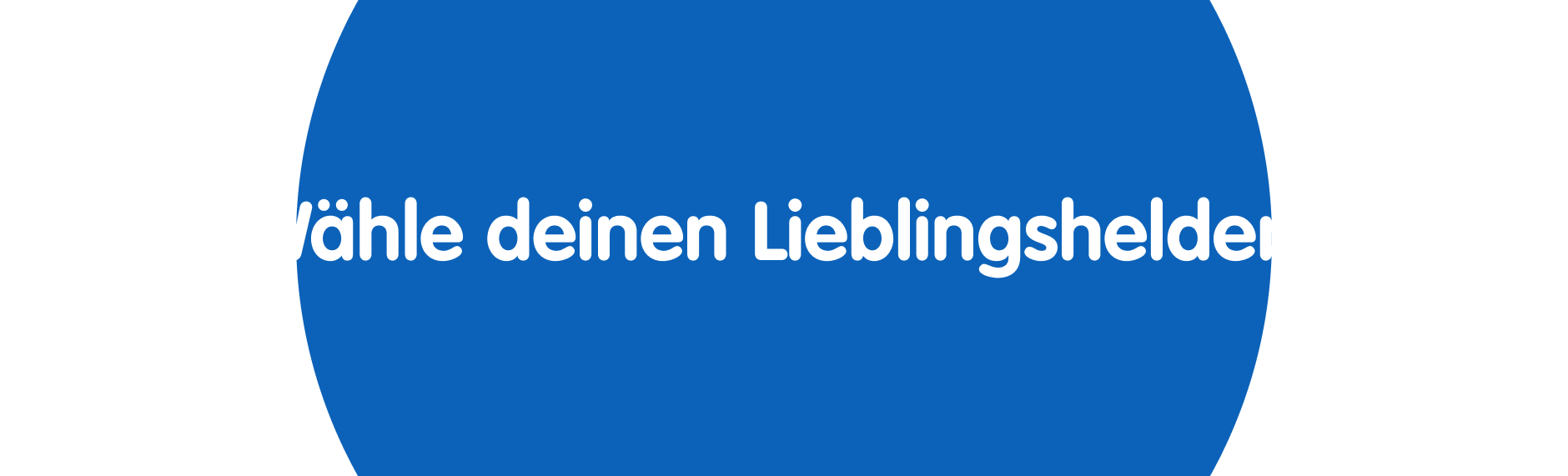 W&auml;hle deinen Lieblingshelden!